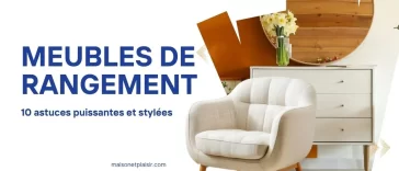 Meubles de rangement : 10 astuces puissantes et stylées