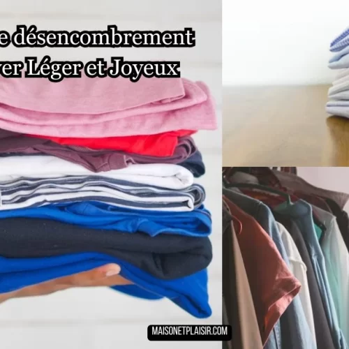15 Conseils de désencombrement pour un Foyer Léger et Joyeux